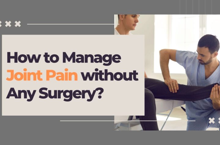 Manage Joint Pain without Any Surgery