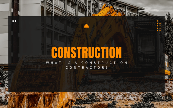 What Is A Construction Contractor