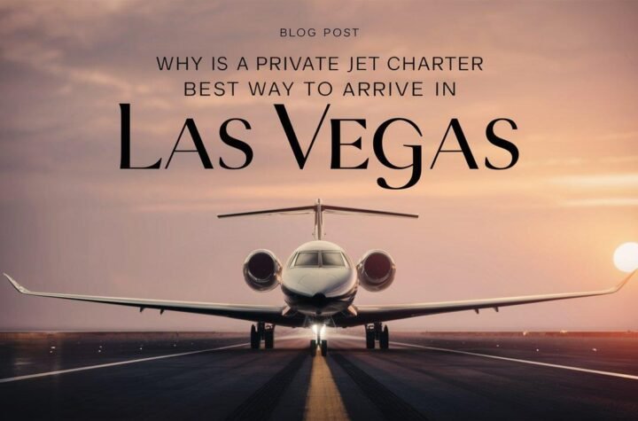 Why is a Private Jet Charter the Best Way to Arrive in Las Vegas?