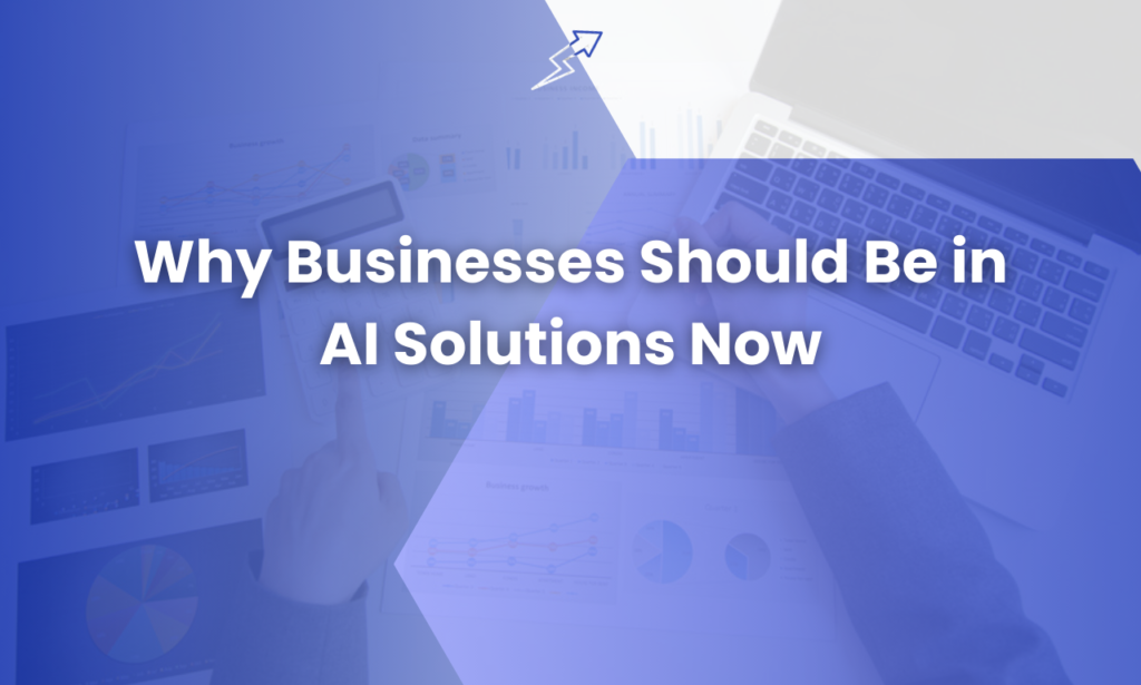 Why Businesses Should Be in AI Solutions Now