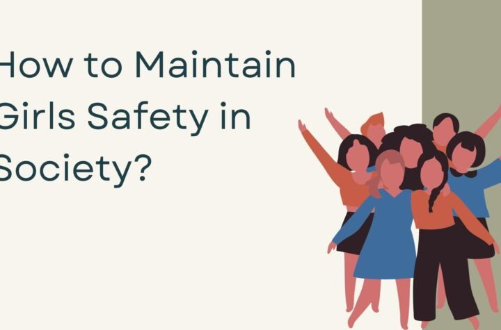 How to Maintain Girls Safety in Society?